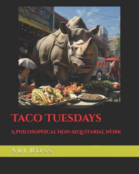 Taco Tuesdays: A Philosophical Non-Sequitarial Work