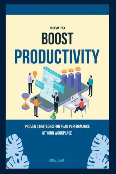 How to boost productivity: Proven strategies for peak performance at your workplace