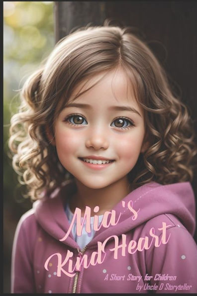 Mia's Kind Heart: A Heartwarming Story That Will Inspire Your Child