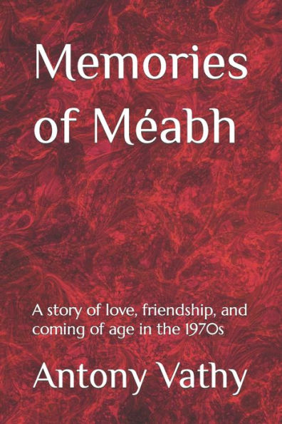 Memories of Méabh: A story of love, friendship, and coming of age in the 1970s