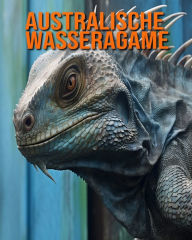 Title: Australische Wasseragame: Buch mit erstaunlichen Fotos und lustigen Fakten für Kinder, Author: Kathi Hession