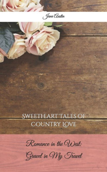 Romance in the West: Gravel in My Travel : Sweetheart Tales of Country Love