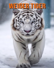 Title: Weißer Tiger: Buch mit erstaunlichen Fotos und lustigen Fakten für Kinder, Author: Kathi Hession