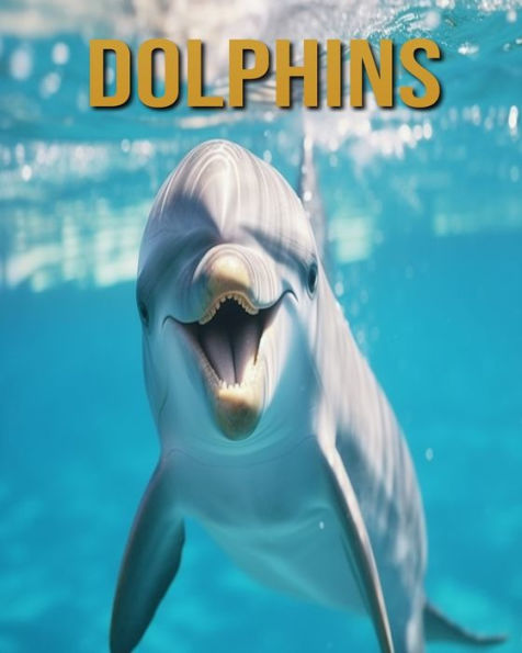 Dolphins: Amazing Photos and Fun Facts Book