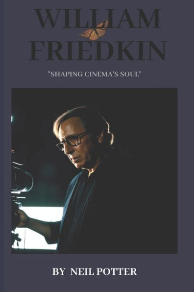 William Friedkin: "Shaping Cinema's Soul"