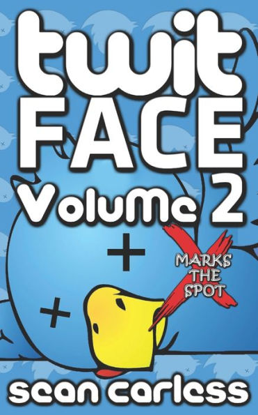 Twit-Face Volume 2: X Marks The Spot