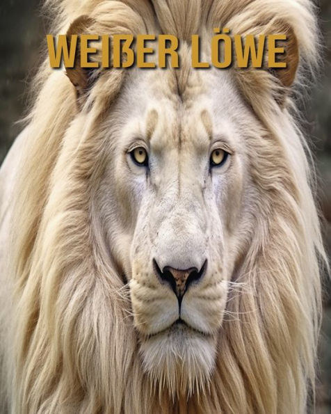 Weißer Löwe: Buch mit erstaunlichen Fotos und lustigen Fakten
