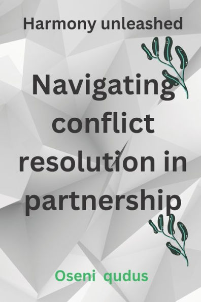 Navigating conflict resolution in partnership: Harmony unleashed