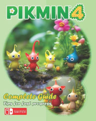 Title: Pikmin 4 Complete Guide: Walkthrough,Secrets, Tips, Tricks, Guides, And Help, Author: John B. Taylor