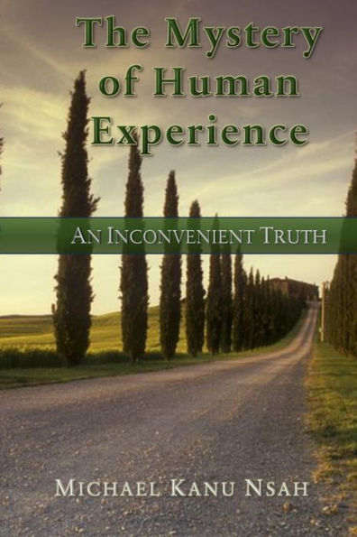 The Mystery of the Human Experience: An Inconvenient Truth