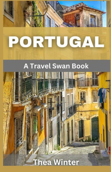 Portugal Travel Guide 2023: A Travel Swan Book