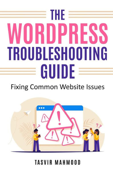 The WordPress Troubleshooting Guide: Fixing Common Website Issues