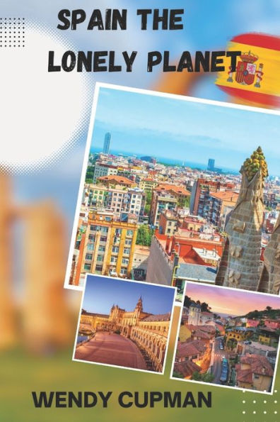 Spain The Lonely Planet: A Rough pocket travel guide to discover how to enjoy Spain to the fullest