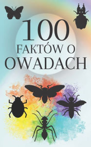 Title: 100 faktów o owadach: Odkryj fascynujacy swiat owadów Od skrzydla do anteny Odyseja owadów, Author: Moura ermit