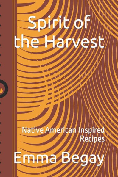 Spirit of the Harvest: Native American Inspired Recipes