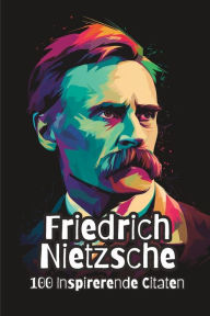 Title: Friedrich Nietzsche: 100 Inspirerende Citaten, Author: David Smith