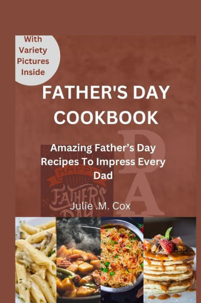 FATHER'S DAY COOKBOOK: Amazing Father's Day Recipes to Impress Every Dad