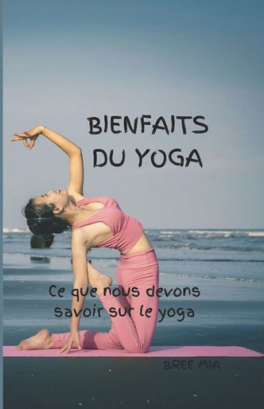 BIENFAITS DU YOGA: Ce que nous devons savoir sur le yoga