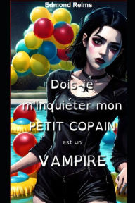 Title: Dois-je m'inquiéter mon petit copain est un vampire, Author: Edmond Reims