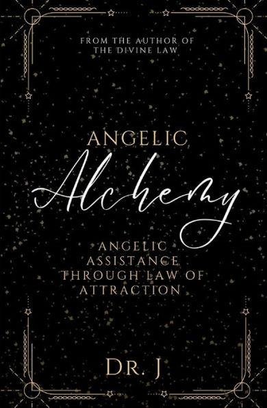 Angelic Alchemy: Angelic Assistance Through Law of Attraction