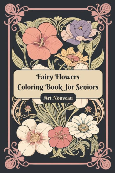 Fairy Flowers Coloring Book for Seniors: Art Nouveau