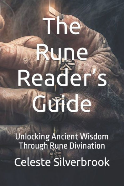 The Rune Reader's Guide: Unlocking Ancient Wisdom Through Rune Divination