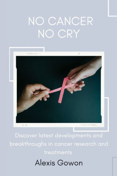 No cancer No cry: explore latest developments and breakthroughs in cancer research and treatments.