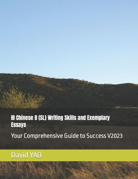 IB Chinese B (SL) Writing Skills and Exemplary Essays: Your Comprehensive Guide to Success V2023