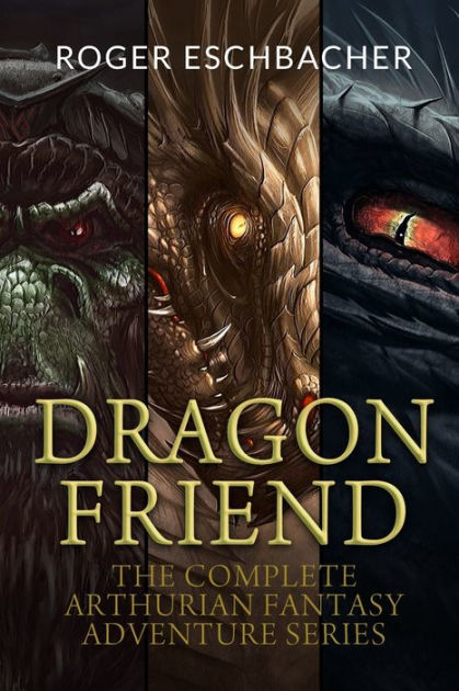 Dragon Friend (The Complete 3 Book Arthurian Fantasy Adventure Series ...