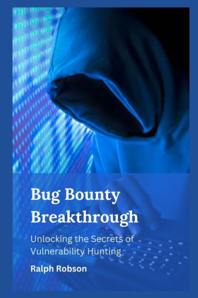 Bug Bounty Breakthrough: Unlocking the Secrets of Vulnerability Hunting