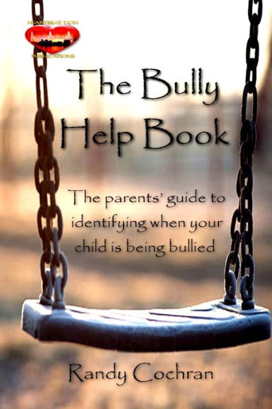The Bully Help Book: The parents' guide to identifying when your child is being bullied