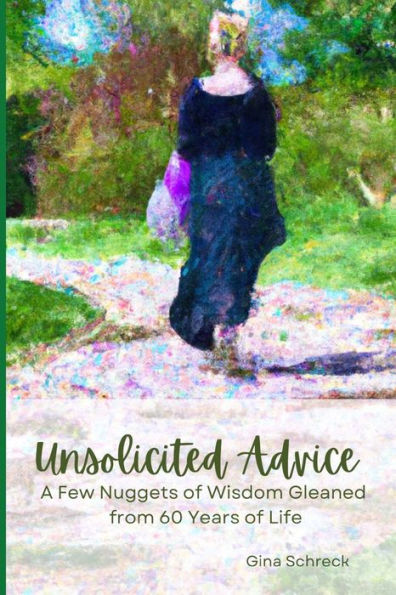 Unsolicited Advice: A Few Nuggets of Wisdom Gleaned from 60 Years of Life