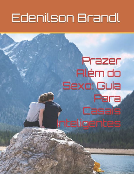 Prazer Além do Sexo: Guia Para Casais Inteligentes