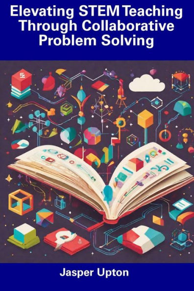 Elevating STEM Teaching Through Collaborative Problem Solving by Jasper ...