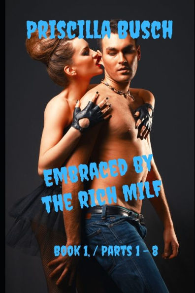 Embraced by the rich MILF 1. book: Parts 1 - 8