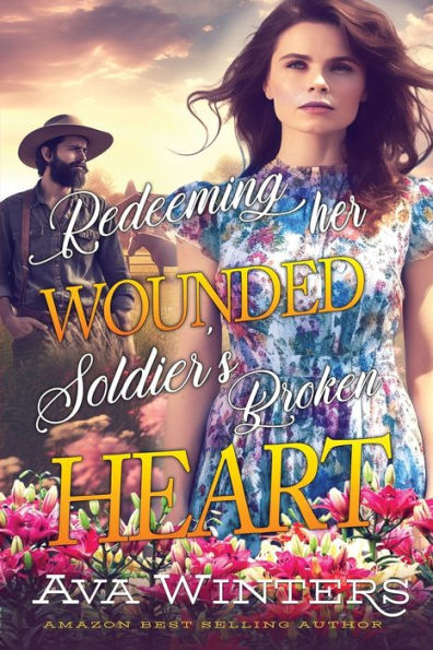 Redeeming her Wounded Soldier's Broken Heart: A Western Historical Romance Book