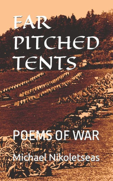 FAR PITCHED TENTS: POEMS OF WAR