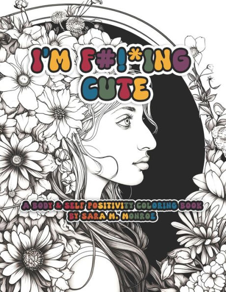 I'm F#!*ING Cute: Body and Self Positivity Coloring Book