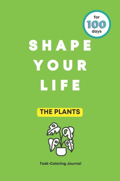 SHAPE YOUR LIFE Task Coloring Journal: THE PLANTS