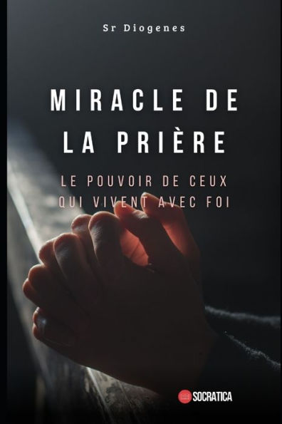 Miracle de la prière: Le pouvoir de ceux qui vivent avec foi