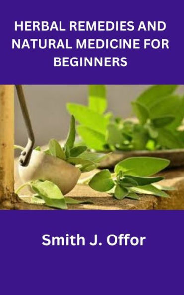 HERBAL REMEDIES AND NATURAL MEDICINE FOR BEGINNERS