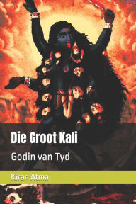 Title: Die Groot Kali: Godin van Tyd, Author: Jai Krishna Ponnappan