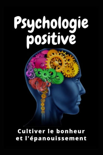 Psychologie Positive: Cultiver le Bonheur et l'Épanouissement