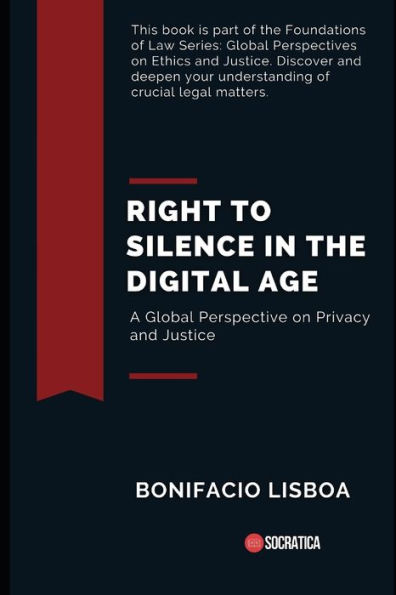 Right to Silence in the Digital Age: A Global Perspective on Privacy and Justice