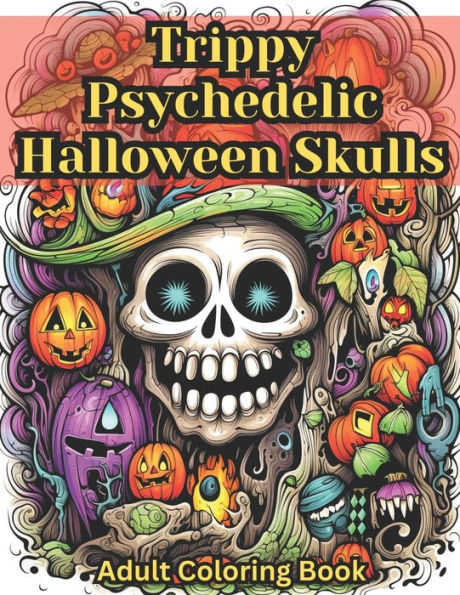 Trippy Psychedelic Halloween Skulls Adult Coloring Book: Over 50 Trippy Skulls to Color!