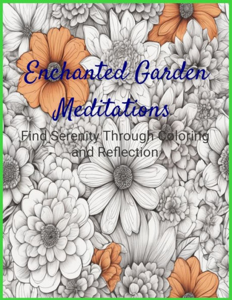 Enchanted Garden Meditations: Find Serenity Through Coloring and Reflection
