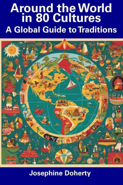 Around the World in 80 Cultures: A Global Guide to Traditions