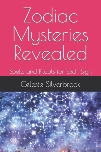 Zodiac Mysteries Revealed: Spells and Rituals for Each Sign