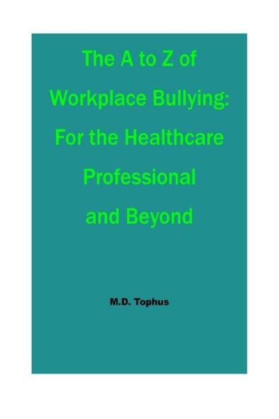 The A to Z of Workplace Bullying: : For the Healthcare Professional and Beyond