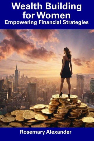 Wealth Building for Women: Empowering Financial Strategies